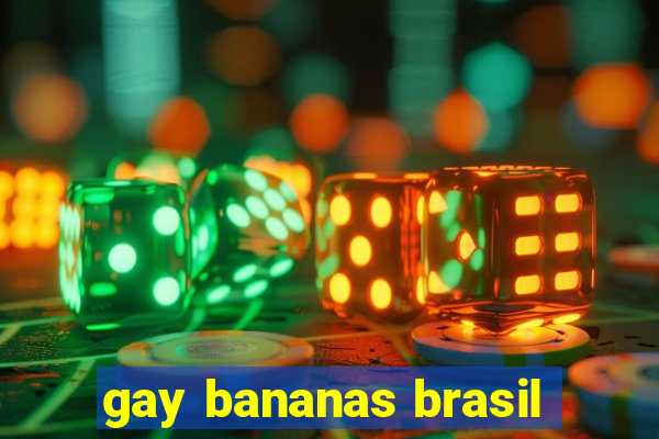 gay bananas brasil